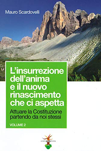 Attuare La Costituzione Partendo Da Noi Stessi. L' Insurrezione Dell'Anima E Il Nuovo Rinascimento Che Ci Aspetta (Vol. 2)
