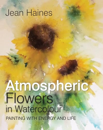 Atmospheric Flowers In Watercolour: Painting With Energy And Life