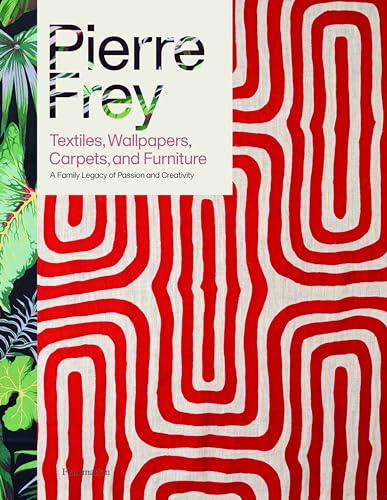 Pierre Frey: Textiles, Wallpapers, Carpets, And Furniture: A Family Legacy Of Passion And Creativity