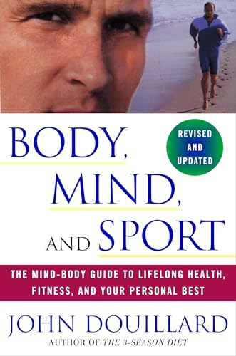 Body, Mind, And Sport: The Mind-Body Guide To Lifelong Health, Fitness, And Your Personal Best