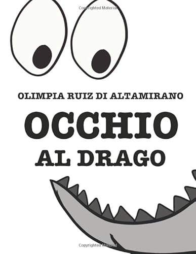Occhio Al Drago: Il Libro Per Bambini Che Si Sentono Piccoli Draghi...