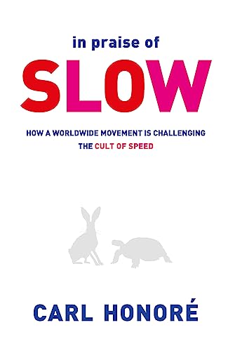 In Praise Of Slow: How A Worldwide Movement Is Challenging The Cult Of Speed