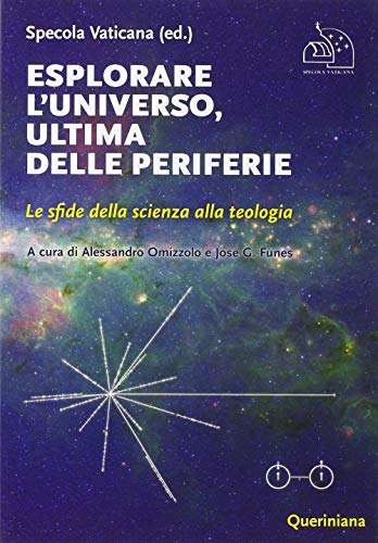 Esplorare L'Universo, Ultima Delle Periferie. Le Sfide Della Scienza Alla Teologia