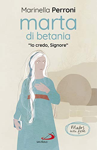 Marta Di Betania. «Io Credo, Signore»