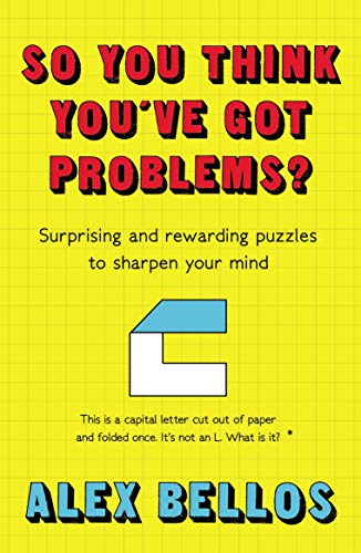 So You Think You'Ve Got Problems: Surprising And Rewarding Puzzles To Sharpen Your Mind