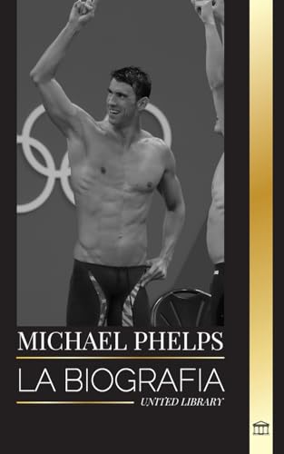 Michael Phelps: La Biografía Del Nadador Mundial De Estados Unidos Sin Límites