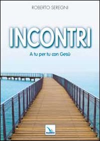Incontri. A Tu Per Tu Con Gesù