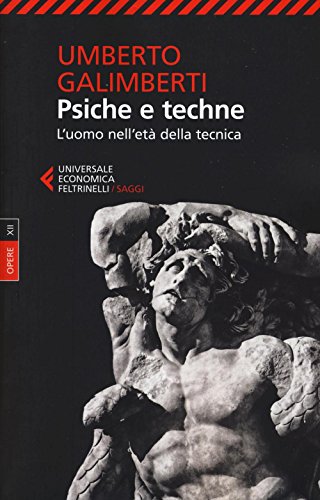 Opere. Psiche E Techne. L'Uomo Nell'Età Della Tecnica (Vol. 12)