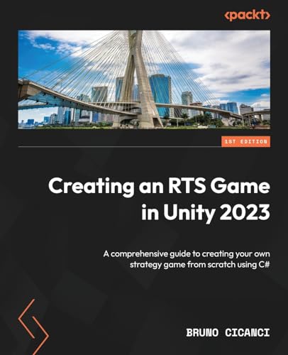 Creating An Rts Game In Unity 2023: A Comprehensive Guide To Creating Your Own Strategy Game From Scratch Using C#