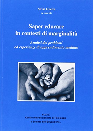 Saper Educare In Contesti Di Marginalità. Analisi Dei Problemi Ed Esperienze Di Apprendimento Mediato