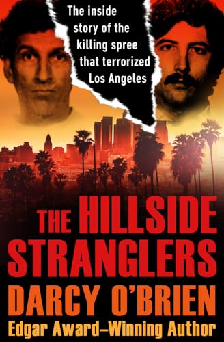 The Hillside Stranglers: The Inside Story Of The Killing Spree That Terrorized Los Angeles