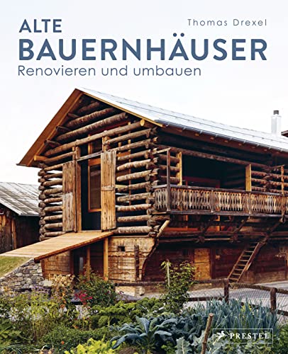 Alte Bauernhäuser: Renovieren Und Umbauen - Dorfhäuser, Bauernhäuser, Ställe, Scheunen, Wohn- Und Handwerkerhäuser. Mit 200 Farbabbildungen Und 60 Gru