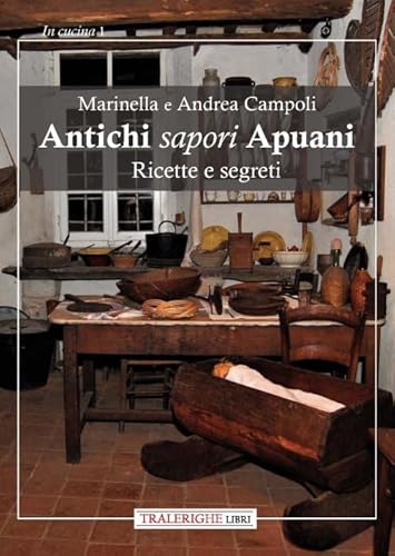 Antichi Sapori Apuani. Ricette E Segreti