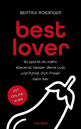 Best Lover: So Spürst Du Mehr, Steuerst Besser Deine Lust Und Fühlst Dich Freier Beim Sex: So Spürst Du Mehr, Steuerst Besser Deine Lust Und Fühlst ..