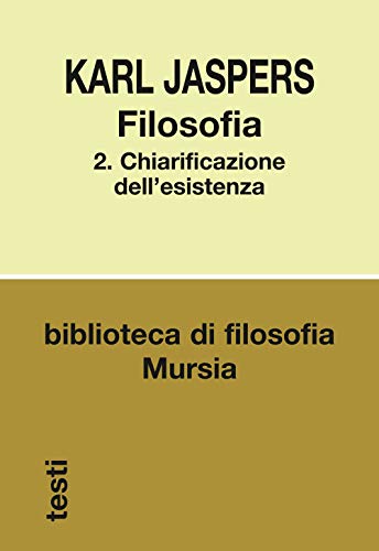 Filosofia 2: Chiarificazione Dell’Esistenza: Vol. 2