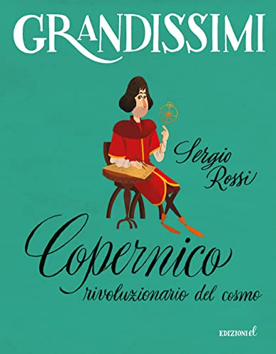 Copernico, Rivoluzionario Del Cosmo. Ediz. A Colori