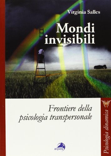 Mondi Invisibili. Frontiere Della Psicologia Transpersonale