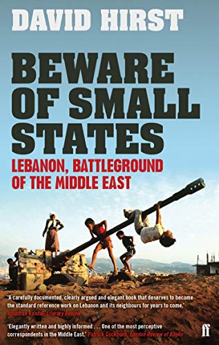 Beware Of Small States: Lebanon, Battleground Of The Middle East