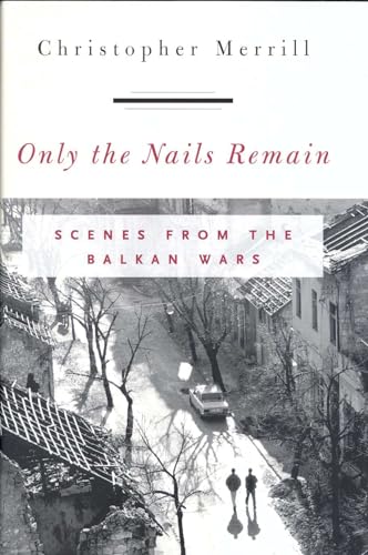 Only The Nails Remain: Scenes From The Balkan Wars