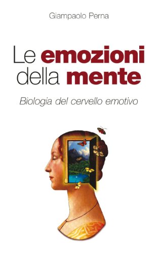 Le Emozioni Della Mente. Biologia Del Cervello Emotivo