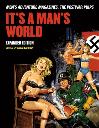 It'S A Man'S World: Men'S Adventure Magazines, The Postwar Pulps, Expanded Edition