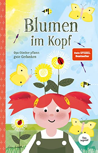 Blumen Im Kopf. Opa Günther Pflanzt Gute Gedanken: Kinderbuch Über Die Macht Der Gedanken Für Kinder Und Erwachsene