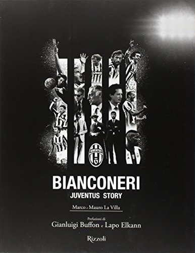 Bianconeri. Juventus Story. Ediz. Illustrata