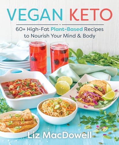 Vegan Keto: 60+ High-Fat Plant-Based Recipes To Nourish Your Mind & Body