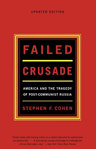 Failed Crusade: America And The Tragedy Of Post Communist Russia, Updated Edition