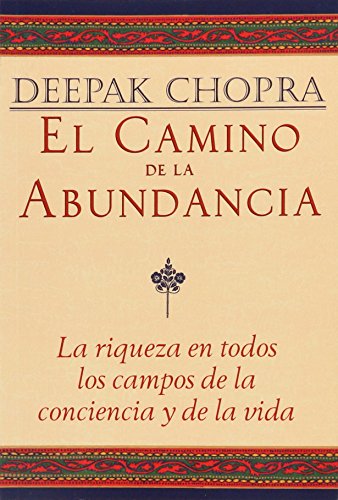 El Camino De La Abundancia/ Creating Affluence: La Riqueza En Todos Los Campos De La Conciencia Y De La Vida/ The A-To-Z Steps To A Richer Life