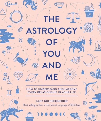 The Astrology Of You And Me: How To Understand And Improve Every Relationship In Your Life