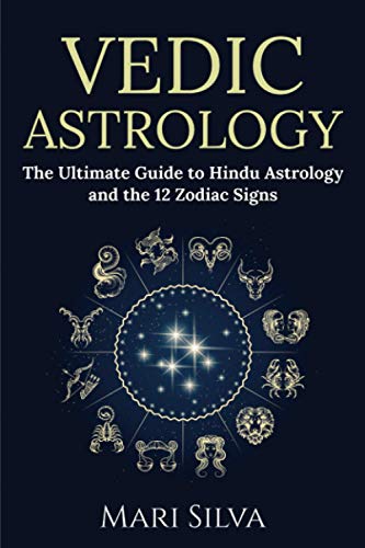 Vedic Astrology: The Ultimate Guide To Hindu Astrology And The 12 Zodiac Signs