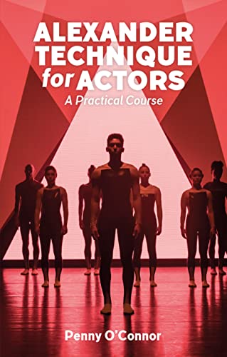 Alexander Technique For Actors: A Practical Course