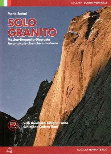 Solo Granito. Val Codera, Val Dei Ratti, Val Bondasca, Albigna, Val Del Forno. Arrampicate Classiche E Moderne (Vol. 2): Climbing In Masino - Bregagli