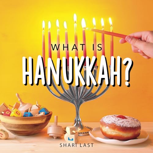 What Is Hanukkah?: Your Guide To The Fun Traditions Of The Jewish Festival Of Lights
