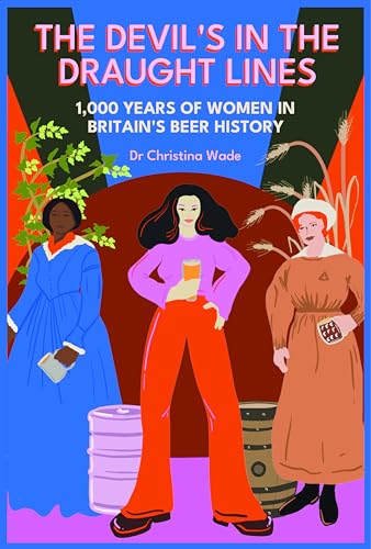 The Devil'S In The Draught Lines: 1000 Years Of Women In Britain'S Beer History