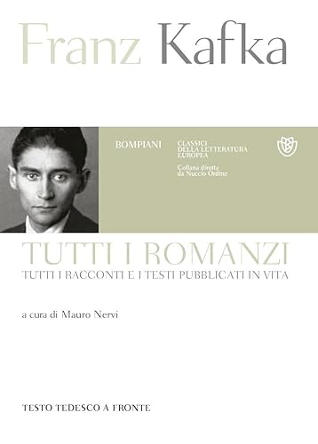 Tutti I Romanzi, Tutti I Racconti E I Testi Pubblicati In Vita. Testo Tedesco A Fronte