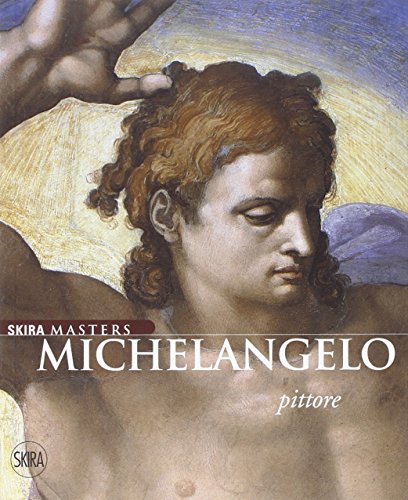 Michelangelo Pittore. Ediz. Illustrata