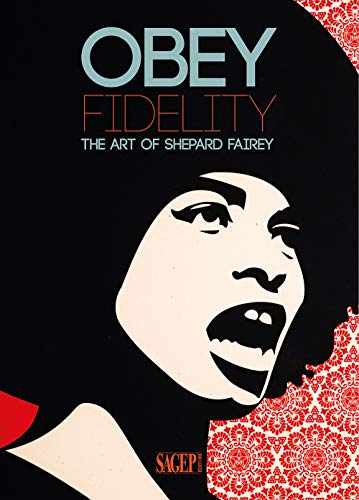 Obey Fidelity. The Art Of Shepard Fairey. Ediz. Illustrata