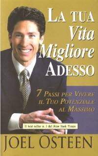 La Tua Vita Migliore Adesso. 7 Passi Per Vivere Il Tuo Potenziale Al Massimo