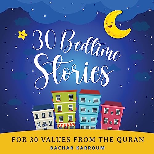 30 Bedtime Stories For 30 Values From The Quran: (Islamic Books For Kids)