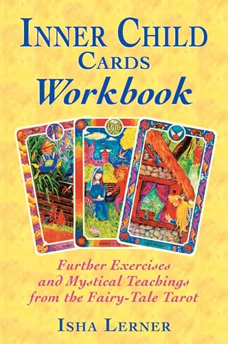 Inner Child Cards Workbook: Further Exercises And Mystical Teachings From The Fairy-Tale Tarot