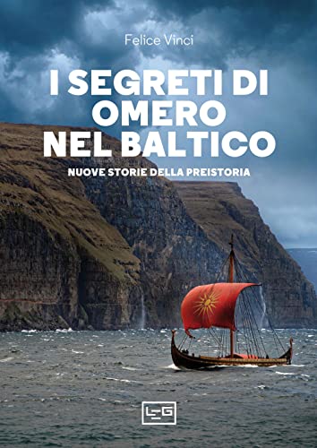 I Segreti Di Omero Nel Baltico. Nuove Storie Della Preistoria