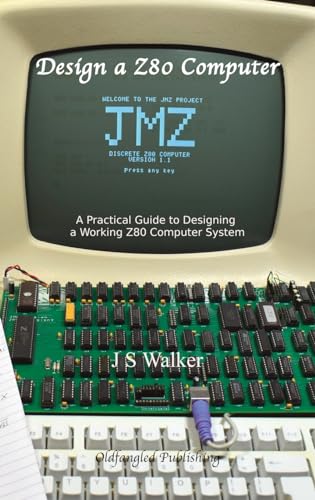 Design A Z80 Computer: A Practical Guide To Designing A Working Z80 Computer System
