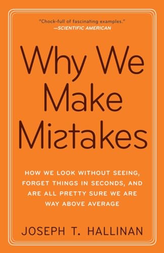 Why We Make Mistakes: How We Look Without Seeing, Forget Things In Seconds, And Are All Pretty Sure We Are Way Above Average