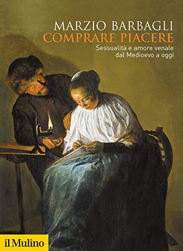 Comprare Piacere. Sessualità E Amore Venale Dal Medioevo A Oggi