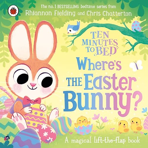 Ten Minutes To Bed: Where’S The Easter Bunny?: A Magical Lift-The-Flap Book