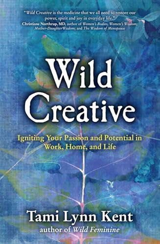 Wild Creative: Igniting Your Passion And Potential In Work, Home, And Life: 1