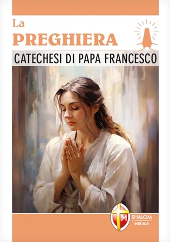 La Preghiera. Catechesi Di Papa Francesco