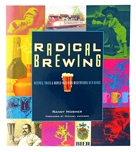 Radical Brewing: Recipes, Tales And World-Altering Meditations In A Glass
